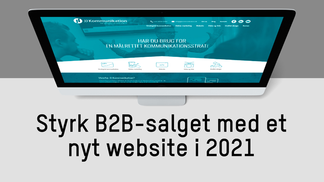 Styrk B2B-salget med et nyt website i 2021 - JJ Kommunikation